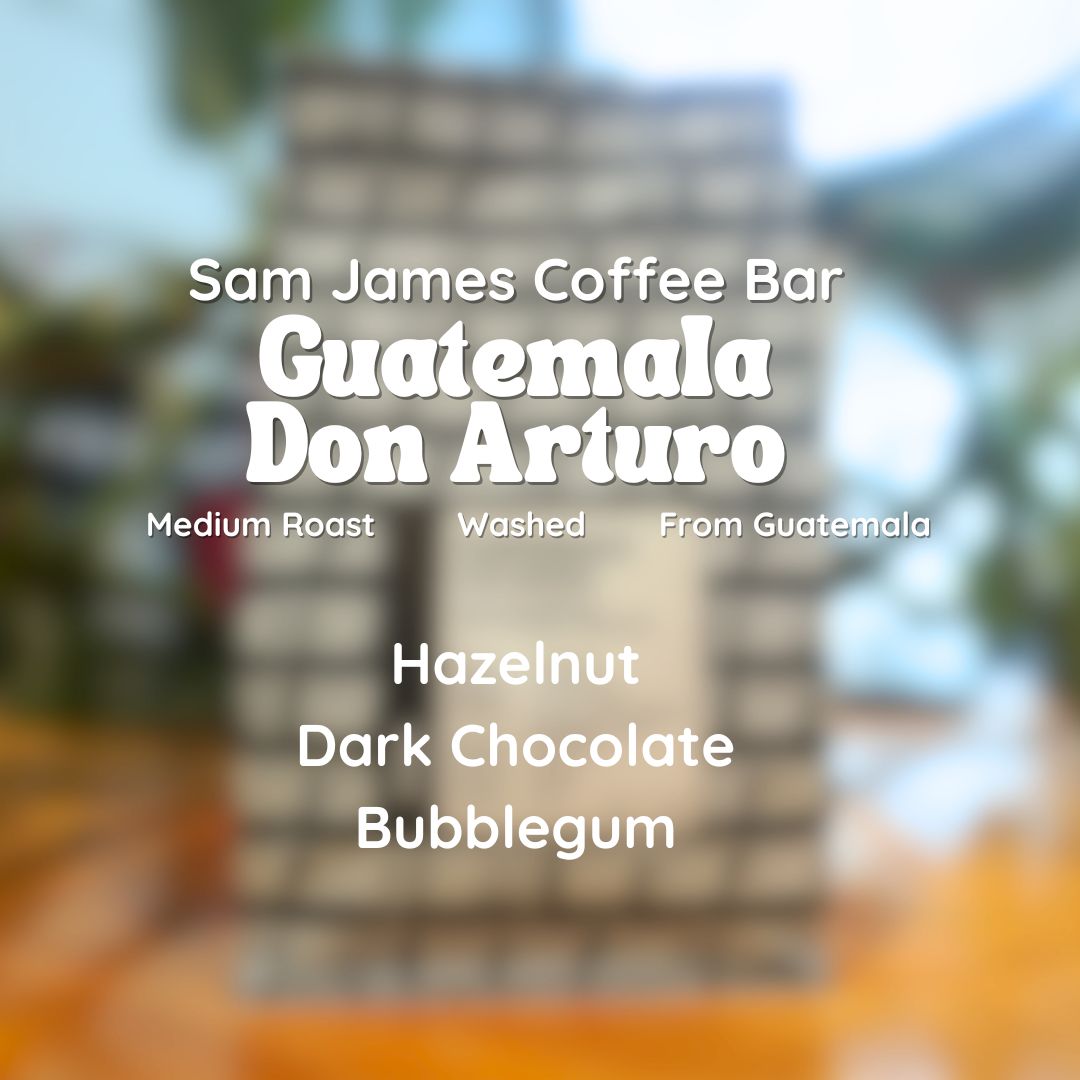 Sam James Coffee Bar Guatemala Don Arturo Coffee Beans